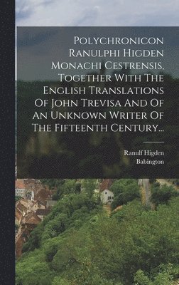 Ranulf Higden, Babington - Polychronicon Ranulphi Higden Monachi Cestrensis, Together With The English Translations Of John Trevisa And Of An Unknown Writer Of The Fifteenth Century..., Inbunden