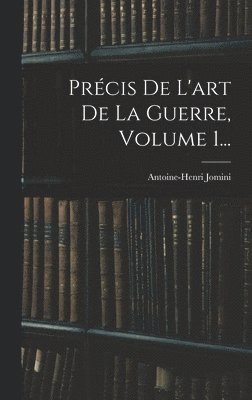 Antoine-Henri Jomini - Précis De L'art De La Guerre, Volume 1..., Inbunden