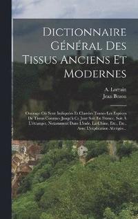 bokomslag Dictionnaire Gnral Des Tissus Anciens Et Modernes