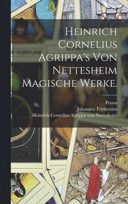 bokomslag Heinrich Cornelius Agrippa's von Nettesheim magische Werke.