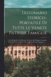 bokomslag Dizionario Storico-portatile Di Tutte Le Venete Patrizie Famiglie