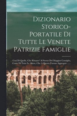 Dizionario Storico-portatile Di Tutte Le Venete Patrizie Famiglie 1