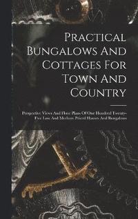 bokomslag Practical Bungalows And Cottages For Town And Country