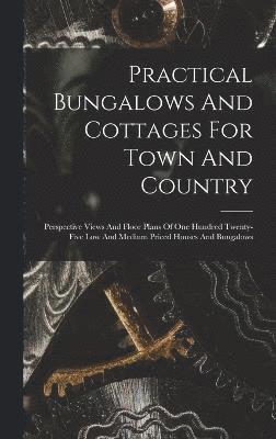 Practical Bungalows And Cottages For Town And Country 1