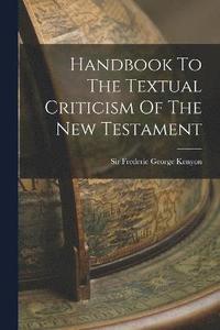 bokomslag Handbook To The Textual Criticism Of The New Testament