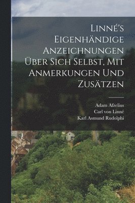 Carl Von Linné, Adam Afzelius, Karl Lappe, Carl von Linné - Linné's eigenhändige Anzeichnungen über sich Selbst, mit Anmerkungen und Zusätzen, Häftad