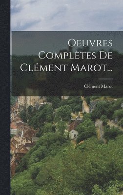 Clément Marot - Oeuvres Complètes De Clément Marot..., Inbunden