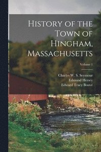 bokomslag History of the Town of Hingham, Massachusetts; Volume 1