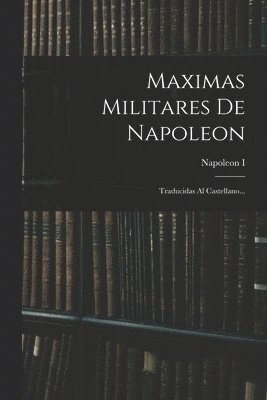 Napoleon I (Emperor of the French) - Maximas Militares De Napoleon, Häftad