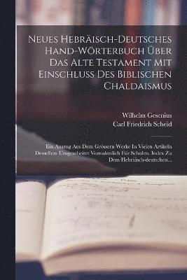 Neues Hebrisch-deutsches Hand-wrterbuch ber Das Alte Testament Mit Einschluss Des Biblischen Chaldaismus 1