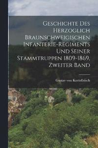 bokomslag Geschichte des Herzoglich Braunschweigischen Infanterie-regiments und seiner Stammtruppen 1809-1869, Zweiter Band