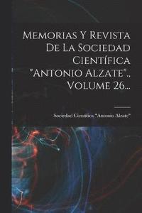 bokomslag Memorias Y Revista De La Sociedad Cientfica &quot;antonio Alzate&quot;., Volume 26...