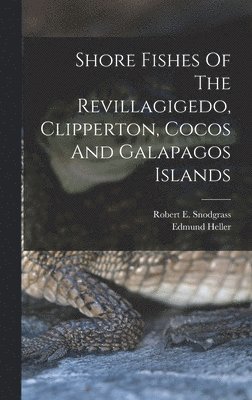 Robert E Snodgrass, Edmund Heller, Robert E. Snodgrass - Shore Fishes Of The Revillagigedo, Clipperton, Cocos And Galapagos Islands, Inbunden