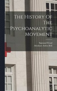 bokomslag The History Of The Psychoanalytic Movement