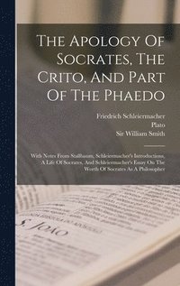 bokomslag The Apology Of Socrates, The Crito, And Part Of The Phaedo