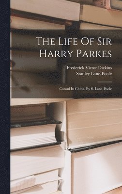 Stanley Lane-Poole, Frederick Victor Dickins - Life Of Sir Harry Parkes, Inbunden