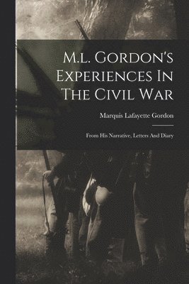 M.l. Gordon's Experiences In The Civil War 1