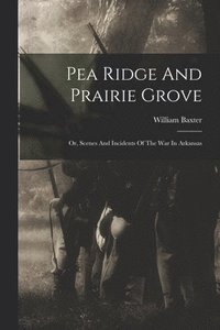 bokomslag Pea Ridge And Prairie Grove