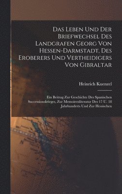 bokomslag Das Leben Und Der Briefwechsel Des Landgrafen Georg Von Hessen-darmstadt, Des Eroberers Und Vertheidigers Von Gibraltar