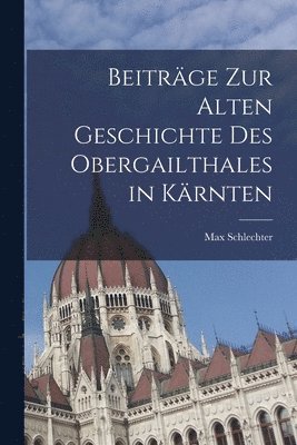 bokomslag Beitrge zur alten Geschichte des Obergailthales in Krnten