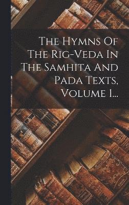 The Hymns Of The Rig-veda In The Samhita And Pada Texts, Volume 1... 1