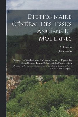 Dictionnaire Gnral Des Tissus Anciens Et Modernes 1