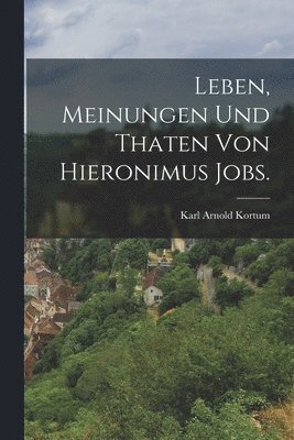 Karl Arnold Kortum - Leben, Meinungen und Thaten von Hieronimus Jobs., Häftad