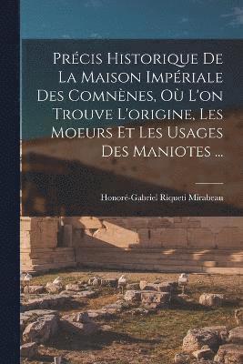 bokomslag Précis Historique De La Maison Impériale Des Comnènes, Où L'on Trouve L'origine, Les Moeurs Et Les Usages Des Maniotes ...