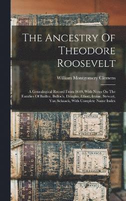 bokomslag The Ancestry Of Theodore Roosevelt