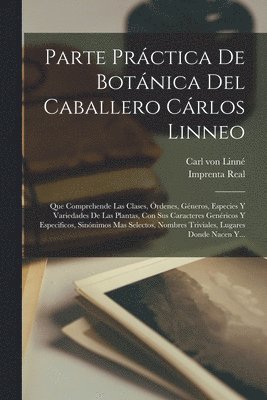 Parte Prctica De Botnica Del Caballero Crlos Linneo 1