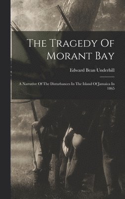 Edward Bean Underhill - Tragedy Of Morant Bay, Inbunden