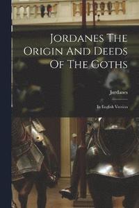 bokomslag Jordanes The Origin And Deeds Of The Goths