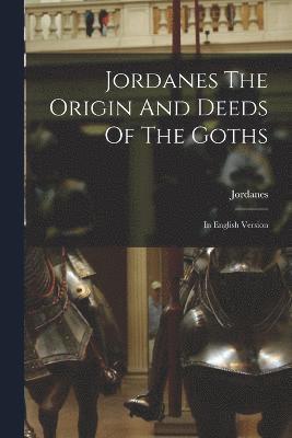 Jordanes The Origin And Deeds Of The Goths 1