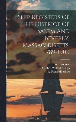 A Frank Hitchings, Essex Institute, A. Frank Hitchings - Ship Registers Of The District Of Salem And Beverly, Massachusetts, 1789-1900, Inbunden
