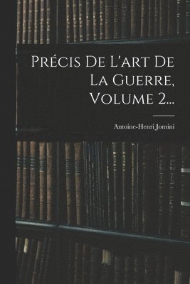 Antoine-Henri Jomini - Précis De L'art De La Guerre, Volume 2..., Häftad