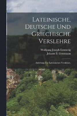 Lateinische, deutsche und griechische Verslehre 1