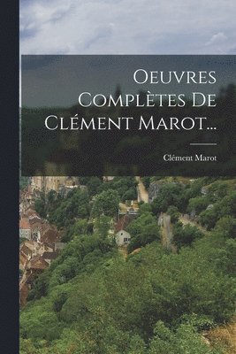 Clément Marot - Oeuvres Complètes De Clément Marot..., Häftad