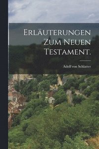 bokomslag Erläuterungen zum Neuen Testament.