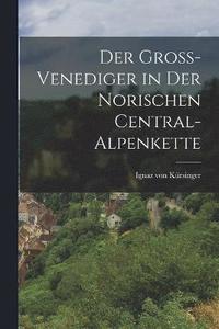 bokomslag Der Gro-Venediger in der norischen Central-Alpenkette