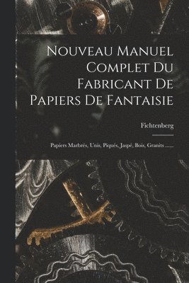 Nouveau Manuel Complet Du Fabricant De Papiers De Fantaisie 1