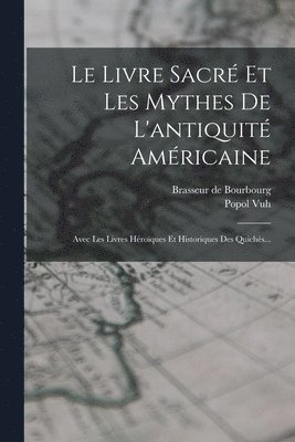 Le Livre Sacr Et Les Mythes De L'antiquit Amricaine 1