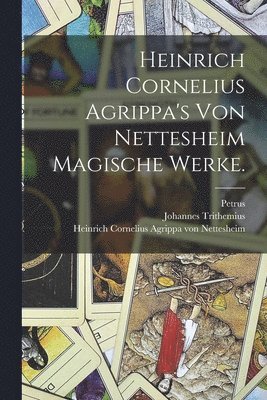 bokomslag Heinrich Cornelius Agrippa's von Nettesheim magische Werke.