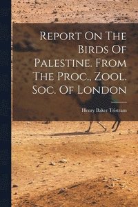 bokomslag Report On The Birds Of Palestine. From The Proc., Zool. Soc. Of London