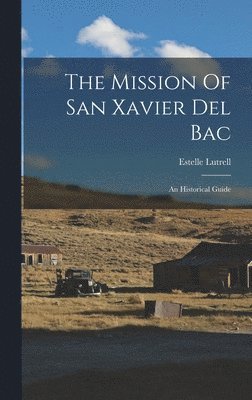 The Mission Of San Xavier Del Bac 1