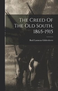bokomslag The Creed Of The Old South, 1865-1915