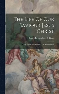 bokomslag The Life Of Our Saviour Jesus Christ