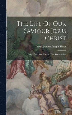Life Of Our Saviour Jesus Christ, Inbunden