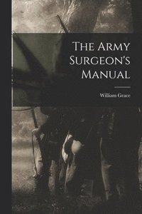 bokomslag The Army Surgeon's Manual