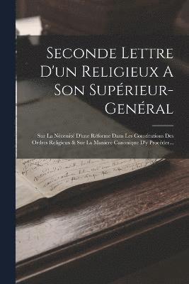 Seconde Lettre D'un Religieux A Son Suprieur-genral 1