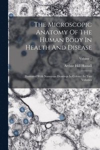 bokomslag The Microscopic Anatomy Of The Human Body In Health And Disease